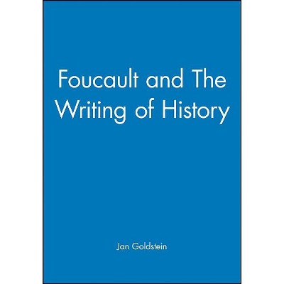 Foucault and the Writing of History - by  Jan Goldstein (Paperback)