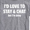 Men's - Instant Message - I'd Love To Stay And Chat But Im Lying Short Sleeve Graphic T-Shirt - 2 of 4