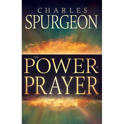 Power in Prayer - by  Charles H Spurgeon (Paperback)