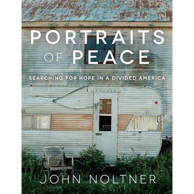 Portraits of Peace - by  John Noltner (Hardcover)
