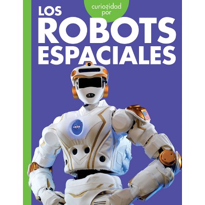 Curiosidad Por Los Robots Espaciales - by  Lela Nargi (Paperback)