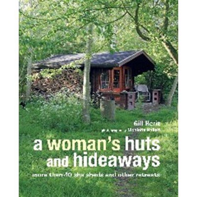A Woman's Huts and Hideaways - by  Gill Heriz (Hardcover)