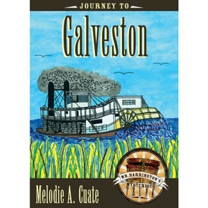 Journey to Galveston - (Mr. Barrington's Mysterious Trunk) by  Melodie A Cuate (Hardcover) - 1 of 1