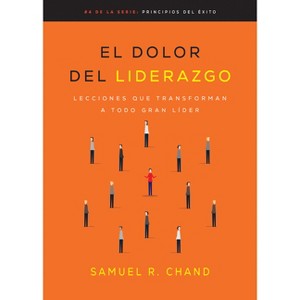 El Dolor del Liderazgo - (Principios del Éxito) by  Samuel R Chand (Paperback) - 1 of 1