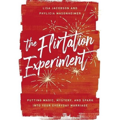 The Flirtation Experiment - by  Lisa Jacobson & Phylicia Masonheimer (Hardcover)