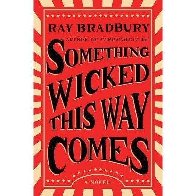 Something Wicked This Way Comes - by  Ray Bradbury (Paperback)