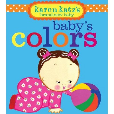 Baby's Colors - (Karen Katz's Brand-New Baby) by  Karen Katz (Board Book)