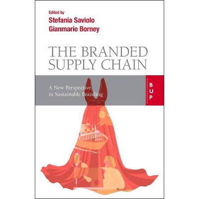 The Branded Supply Chain - by  Gian Mario Borney & Stefania Saviolo (Paperback)