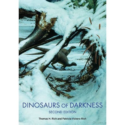 Dinosaurs of Darkness - (Life of the Past) 2nd Edition by  Thomas H Rich & Patricia Vickers-Rich (Paperback)