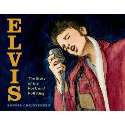 Elvis - by  Bonnie Christensen (Hardcover)