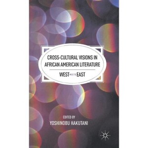 Cross-Cultural Visions in African American Literature - by  Y Hakutani (Hardcover) - 1 of 1