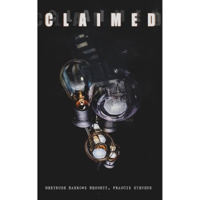 The Claimed - by  Gertrude Barrows Bennett & Francis Stevens (Paperback)