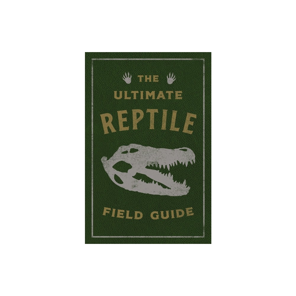 The Ultimate Reptile Field Guide - (Ultimate Field Guides) by Applesauce Press (Leather Bound)