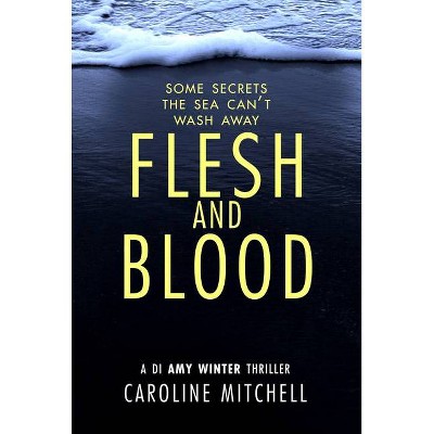 Flesh and Blood - (Di Amy Winter Thriller) by  Caroline Mitchell (Paperback)