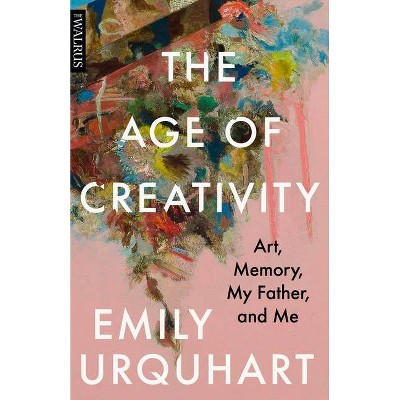 The Age of Creativity - by  Emily Urquhart (Paperback)