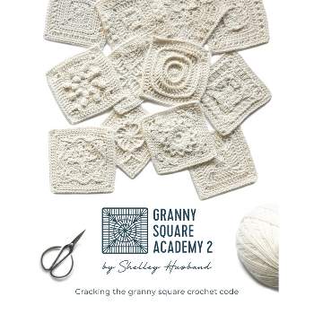 Granny Square Academy - By Shelley Husband (paperback) : Target