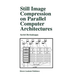 Still Image Compression on Parallel Computer Architectures - (The Springer International Engineering and Computer Science) by  Savitri Bevinakoppa - 1 of 1