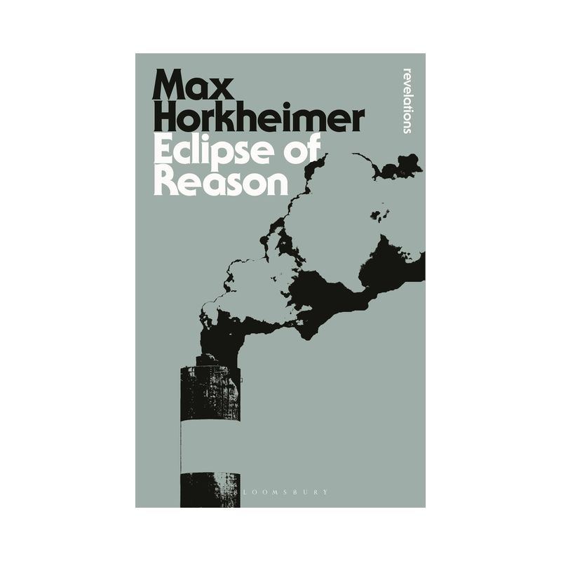 Eclipse of Reason - (Bloomsbury Revelations) by  Max Horkheimer (Paperback), 1 of 2
