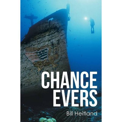 Chance Evers - by  Bill Heitland (Paperback)