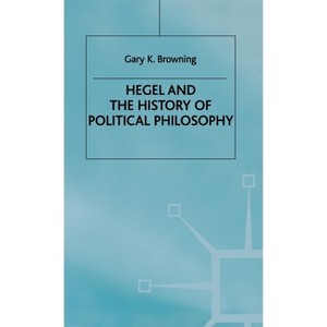 Hegel and the History of Political Philosophy - by  Gary Browning (Hardcover) - 1 of 1