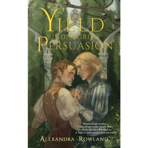 Yield Under Great Persuasion - by Alexandra Rowland - 1 of 1