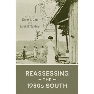 Reassessing the 1930s South - by  Karen Cox & Sarah Gardner (Hardcover) - 1 of 1