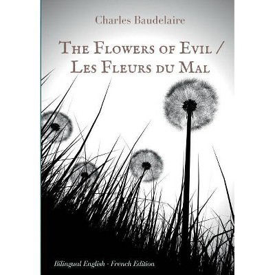 The Flowers of Evil / Les Fleurs du Mal - by  Charles Baudelaire (Paperback)