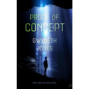 Proof of Concept - by  Gwyneth Jones (Paperback) - 1 of 1