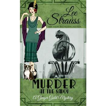 Murder at the Savoy - (Ginger Gold Mystery) by  Lee Strauss (Paperback)