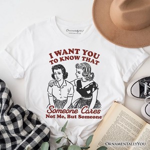 Someone Cares Retro Sarcastic T-Shirt, Funny Vintage Quote Tee | OrnamentallyYou - 1 of 4