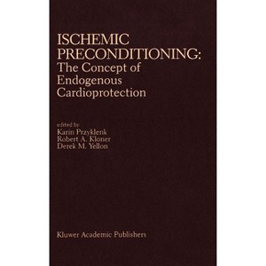 Ischemic Preconditioning: The Concept of Endogenous Cardioprotection - (Developments in Cardiovascular Medicine) (Hardcover) - 1 of 1