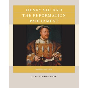 Henry VIII and the Reformation Parliament - (Reacting to the Past(tm)) 2nd Edition by  John Patrick Coby (Paperback) - 1 of 1