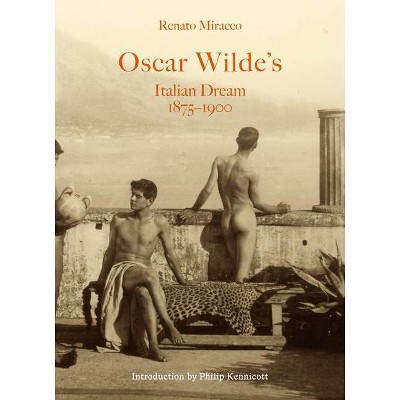 Oscar Wilde's Italian Dream 1875-1900 - by  Renato Miracco (Hardcover)