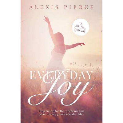 Everyday Joy - by  Alexis Pierce (Paperback)