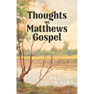  Thoughts on Matthews Gospel - by  Paul Munden (Paperback) 