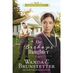 The Bishop's Daughter - (Daughters of Lancaster County) by  Wanda E Brunstetter (Paperback) - 1 of 1