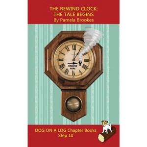 The Rewind Clock. The Tale Begins Chapter Book - (Dog on a Log Chapter Books) by  Pamela Brookes (Paperback) - 1 of 1