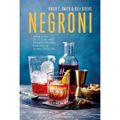 Negroni - by  David T Smith & Keli Rivers (Hardcover)