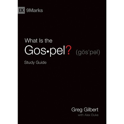 What Is the Gospel? Study Guide - by  Greg Gilbert (Paperback)