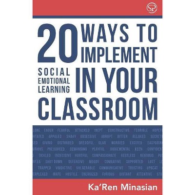 20 Ways To Implement Social Emotional Learning In Your Classroom - by  Ka'ren Minasian (Paperback)