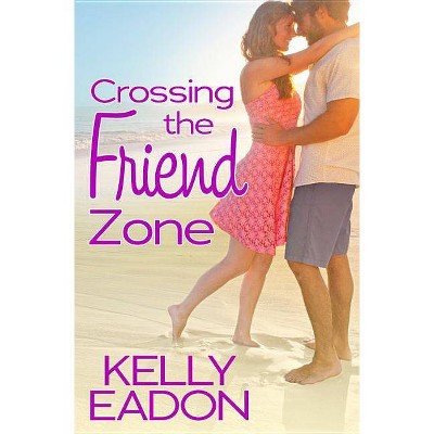 Crossing the Friend Zone - (Belmont Beach Brides, 3) by  Kelly Eadon (Paperback)