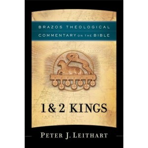 1 & 2 Kings - (Brazos Theological Commentary on the Bible) by  Peter J Leithart (Paperback) - 1 of 1