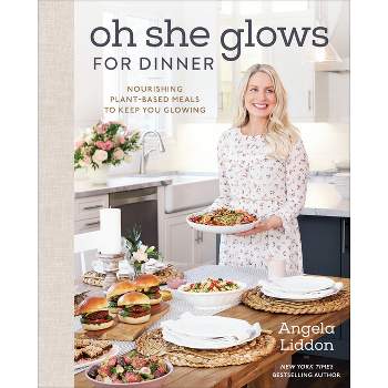 Oh She Glows for Dinner - by  Angela Liddon (Hardcover)