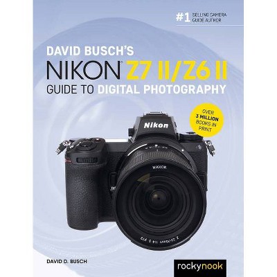 David Busch's Nikon Z7 II/Z6 II Guide to Digital Photography - (The David Busch Camera Guide) by  David D Busch (Paperback)