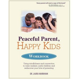 Peaceful Parent, Happy Kids Workbook - by  Laura Markham (Paperback) - 1 of 1