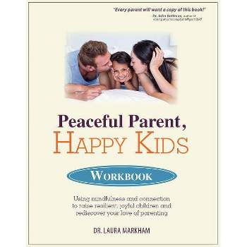 Peaceful Parent, Happy Kids Workbook - by  Laura Markham (Paperback)