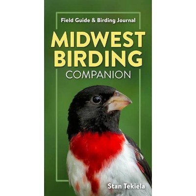 Midwest Birding Companion - (Complete Bird-Watching Guides) by  Stan Tekiela (Paperback)