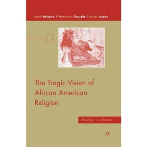 The Tragic Vision of African American Religion - (Black Religion/Womanist Thought/Social Justice) by  M Johnson (Paperback) - 1 of 1