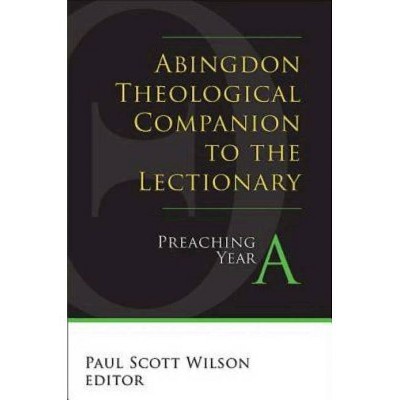 Abingdon Theological Companion to the Lectionary - by  Paul Scott Wilson (Paperback)