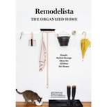 Remodelista: The Organized Home - by Julie Carlson & Margot Guralnick (Hardcover)